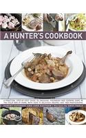Hunter's Cookbook: A Practical Step-by-Step Guide to Dressing, Preparing and Cooking Game, in the Field and at Home, With over 75 Delicious Recipes and over 1000 Photogr