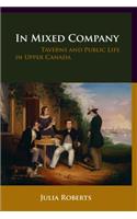 In Mixed Company: Taverns and Public Life in Upper Canada