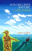 Non-discursive Rhetoric: Image and Affect in Multimodal Composition