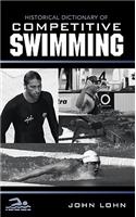 Historical Dictionary of Competitive Swimming: (Historical Dictionaries of Sports)