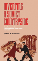 Inventing a Soviet Countryside: State Power and the Transformation of Rural Russia, 1917-1929