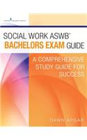 Social Work Aswb Bachelors Exam Guide: A Comprehensive Study Guide for Success