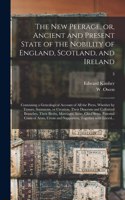 New Peerage, or, Ancient and Present State of the Nobility of England, Scotland, and Ireland