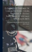 Éléments et théorie de l'architecture; cours professé à l'Ecole nationale et spéciale des beaux-arts
