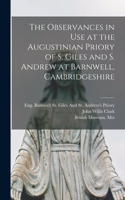 Observances in Use at the Augustinian Priory of S. Giles and S. Andrew at Barnwell, Cambridgeshire