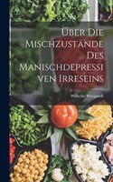 Über Die Mischzustände Des Manischdepressiven Irreseins