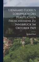 Lienhard Flexel's Lobspruch des fürstlichen Freischießens zu Innsbruck im Oktober 1569