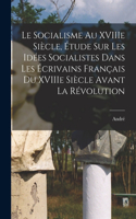 socialisme au XVIIIe siècle, étude sur les idées socialistes dans les écrivains français du XVIIIe siècle avant la Révolution