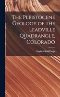 Pleistocene Geology of the Leadville Quadrangle, Colorado