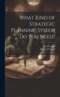 What Kind of Strategic Planning System do you Need?