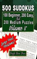 500 Sudokus: 100 Beginner, 200 Easy and 200 Medium Puzzles with Large Print Problems, Volume 8(8 Series: Graduated Difficulty, Nothing But Sudoku)