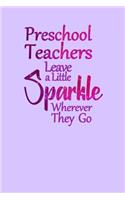 Preschool Teachers Leave a Little Sparkle Wherever They Go: Blank, Lined Page Notebook to Write In