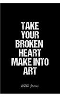 Artistic Journal: Dot Grid Journal - Take Your Broken Heart Make Into Art Artistic Quote Creativity Mind Positivity Motivation Inspiration - Black Dotted Diary, Plann