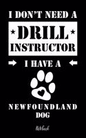 I don't need a Drill Instructor I have a Newfoundland Dog Notebook: Für Neufundländer Hundebesitzer Tagebuch für Neufundländer Welpen & Hundeschule Notizen, Fortschritte & Termine zum Hundetraining 120 Seiten in 6x9'