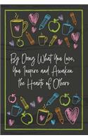 By Doing What You Love, You Inspire and Awaken the Hearts of Others: Teacher Notebook - great gift to show your appreciation. Colorful journal cover with 120 pages.