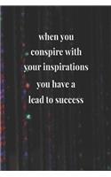 When You Conspire With Your Inspirations, You Have A Lead To Success: Daily Success, Motivation and Everyday Inspiration For Your Best Year Ever, 365 days to more Happiness Motivational Year Long Journal / Daily Notebo