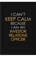 I Can't Keep Calm Because I Am An Investor relations officer