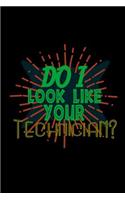 Do I look like your Technician?