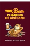 Beer Tasting Review Book: This Beer Is Making Me Awesome