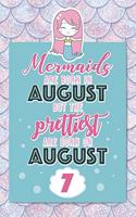 Mermaids Are Born In August But The Prettiest Are Born On August 7