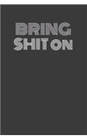 Bring Shit on: BRING SHIT ON Some punny shit! Journal/Notebook/Agenda/Diary - funny gift for friend, coworker, family. Blank lined pages