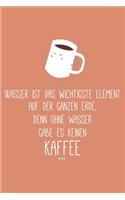 Wasser ist das wichtigste Element auf der ganzen Erde Denn Ohne Wasser gäbe es keinen Kaffee: Lehrer-Kalender im DinA 5 Format für Lehrerinnen und Lehrer Organizer Schuljahresplaner für Pädagogen