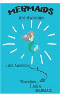 Mermaids Are Awesome I Am Awesome Therefore I Am a Mermaid: Cute Mermaid Lovers Journal / Notebook / Diary / Birthday or Christmas Gift (6x9 - 110 Blank Lined Pages)