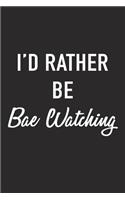I'd Rather Be Bae Watching: A 6x9 Inch Matte Softcover Journal Notebook with 120 Blank Lined Pages and a Funny Romantic Cover Slogan