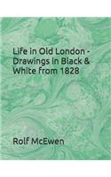 Life in Old London - Drawings in Black & White from 1828