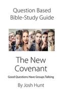 Question-based Bible Study Guide -- The New Covenant: Good Questions Have Groups Talking(307 Good Questions Have Groups Have Talking)