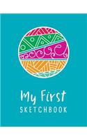 My First Sketchbook: Personalized artist workbook to draw, sketch, doodle, journal, write in and get creative - 8.5x11, 110 pages(2 My First Sketchbook)