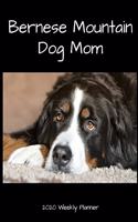 Bernese Mountain Dog Mom 2020 Weekly Planner: A 52-Week Calendar For Pet Owners