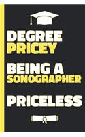Degree Pricey Being A Sonographer Priceless: Lined Notebook Funny Graduation Gift for New Sonographers - Practical Alternative to a Card