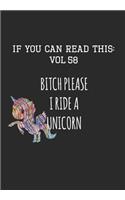 If You Can Read This: Vol 58: Bitch Please I Ride a Unicorn-Adult Sarcastic Life Journal and Notebook