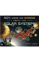 Boy, Were We Wrong about the Solar System!