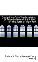 Discipline of the Yearly Meeting of Friends: Held in New-York, for the State of New York