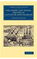 Career, Last Voyage, and Fate of Captain Sir John Franklin