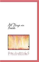 All Things are Possible