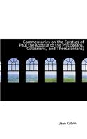 Commentaries on the Epistles of Paul the Apostle to the Philippians, Colossians, and Thessalonians;: (English)