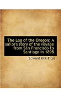 The Log of the Oregon; A Sailor's Story of the Voyage from San Francisco to Santiago in 1898