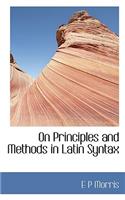 On Principles and Methods in Latin Syntax