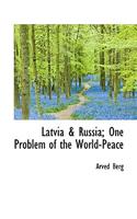 Latvia & Russia; One Problem of the World-Peace