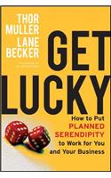 Get Lucky: How to Put Planned Serendipity to Work for You and Your Business