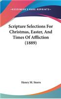 Scripture Selections for Christmas, Easter, and Times of Affliction (1889)