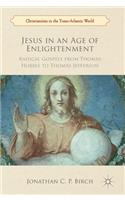 Jesus in an Age of Enlightenment: Radical Gospels from Thomas Hobbes to Thomas Jefferson