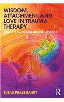 Wisdom, Attachment, and Love in Trauma Therapy