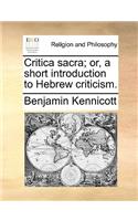 Critica Sacra; Or, a Short Introduction to Hebrew Criticism.