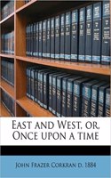 East and West, Or, Once Upon a Time Volume 2: (English)