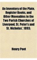 An Inventory of the Plate, Register Books, and Other Moveables in the Two Parish Churches of Liverpool, St. Peter's and St. Nicholas', 1893;