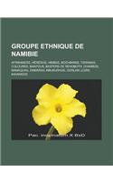 Groupe Ethnique de Namibie: Afrikaners, Hereros, Himbas, Bochimans, Tswanas, Coloured, Bantous, Basters de Rehoboth, Ovambos, Namaquas, Damaras, M